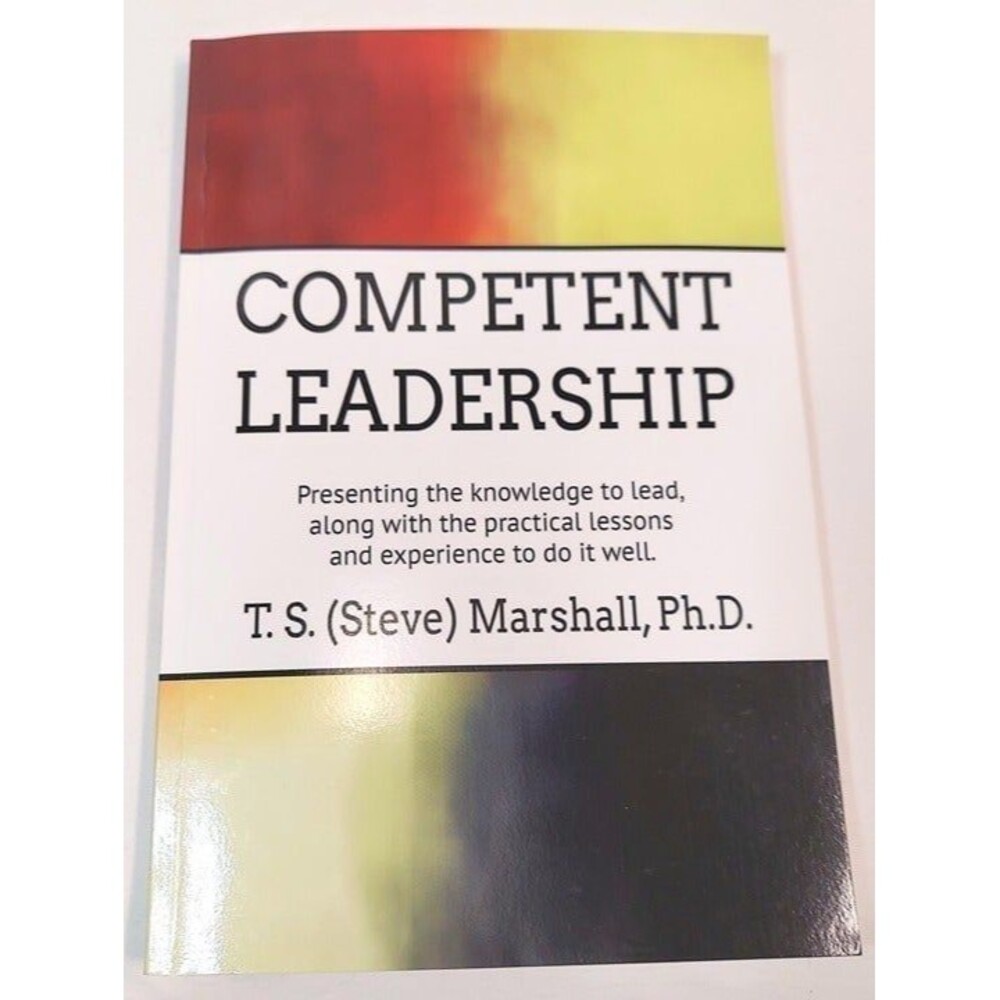 Competent Leadership book by T.S. (Steve) Marshall, Ph.D.